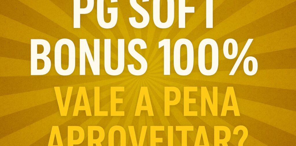 PG Soft Bonus 100: Vale a Pena Aproveitar?